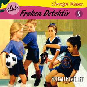 Lille Frøken Detektiv: Fotballmysteriet by Carolyn Keene, Silje Hagrim Dahl