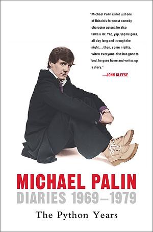 Diaries 1969-1979: The Python Years, Volume 1 by Michael Palin