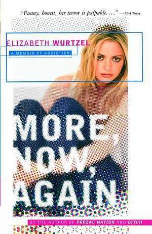 More, Now, Again: A Memoir by Elizabeth Wurtzel, Elizabeth Wurtzel