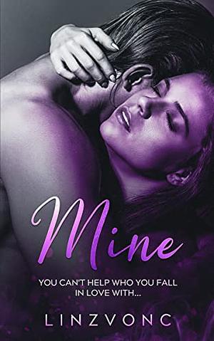 Mine : A Dark Forbidden New Adult Romance by Linzvonc