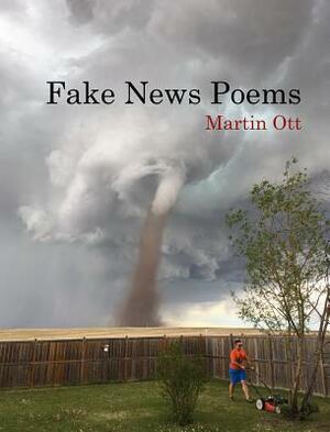 Fake News Poems by Martin Ott