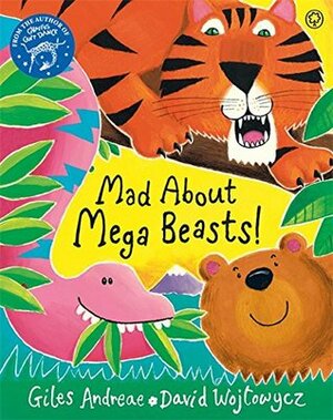 Mad About Mega Beasts! by Giles Andreae, David Wojtowycz
