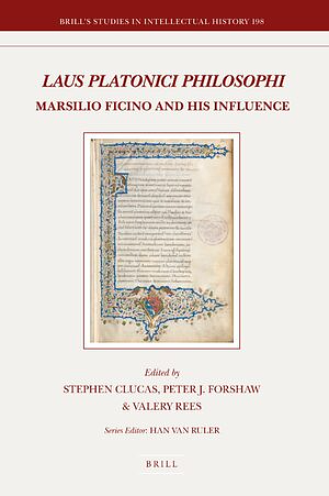 Laus Platonici Philosophi: Marsilio Ficino and His Influence by Stephen Clucas, Peter J. Forshaw, Valery Rees