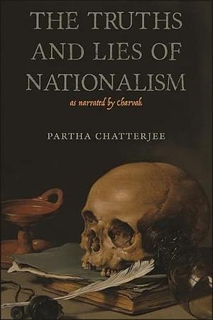 The Truths and Lies of Nationalism as Narrated by Charvak by Partha Chatterjee