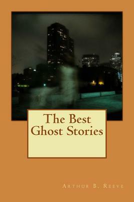 The Best Ghost Stories by Arthur B. Reeve
