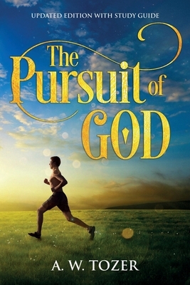 The Pursuit of God: Updated Edition with Study Guide by A.W. Tozer