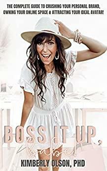BOSS It Up, Babe!: The Complete Guide to Crushing Your Personal Brand, Owning Your Online Space & Attracting Your Ideal Avatar by Kimberly Olson