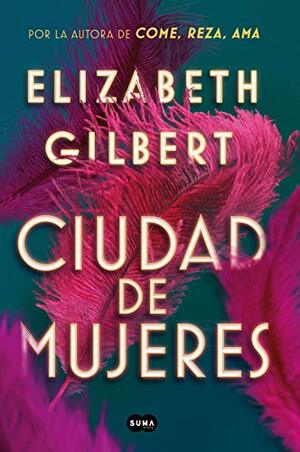 Ciudad de Mujeres by Elizabeth Gilbert