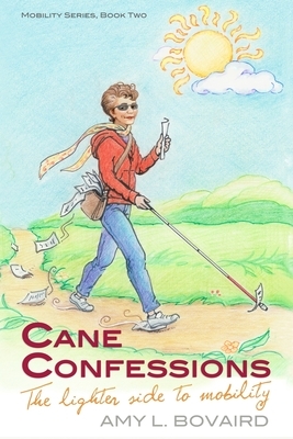 Cane Confessions: The Lighter Side to Mobility: (The Mobility Series) (Volume 2) by Amy L. Bovaird