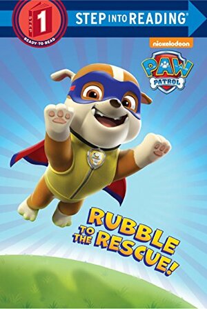 Rubble to the Rescue! by Mike Jackson, Kristen L. Depken, Nickelodeon Publishing
