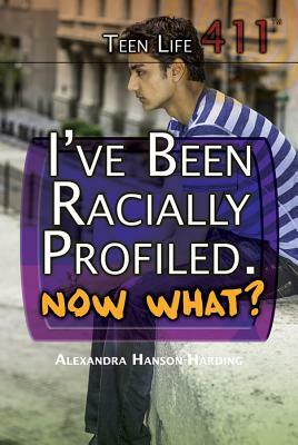 I've Been Racially Profiled, Now What? by Alexandra Hanson-Harding