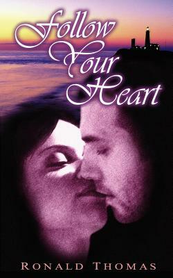 Follow Your Heart: A Love Story by Ronald Thomas