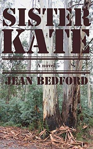 Sister Kate: a novel by Jean Bedford, Jean Bedford