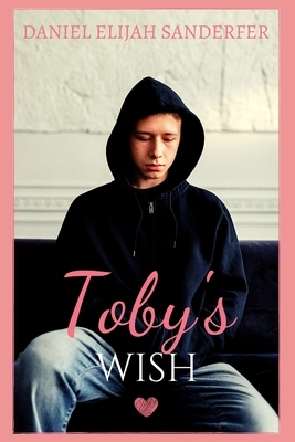 Toby's Wish by Daniel Elijah Sanderfer