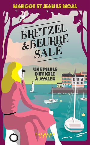 Bretzel & beurre salé enquête 2 - Une pilule difficile à avaler by Jean Le Moal, Margot Le Moal, Margot Le Moal