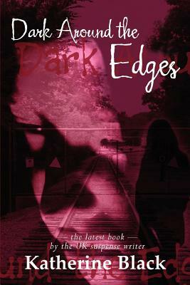 Dark Around The Edges by Katherine Black