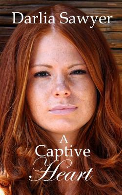 A Captive Heart by Darlia Sawyer