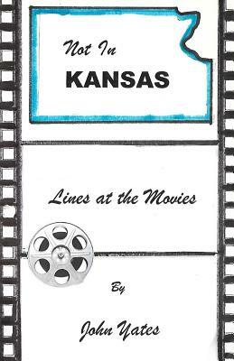 not in kansas: lines at the movies by John Yates