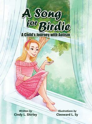 A Song for Birdie: A Child's Journey with Autism by Cindy L. Shirley