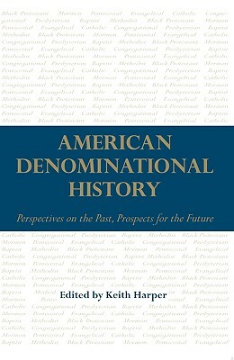 American Denominational History: Perspectives on the Past, Prospects for the Future by 