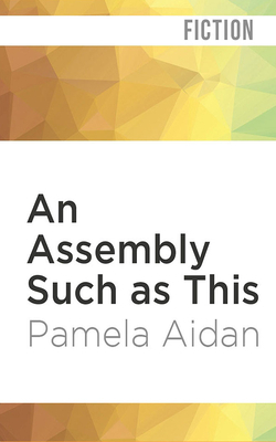 An Assembly Such as This: A Novel of Fitzwilliam Darcy, Gentleman by Pamela Aidan