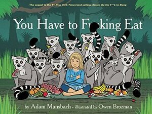 You Have to Fucking Eat by Adam Mansbach, Owen Brozman