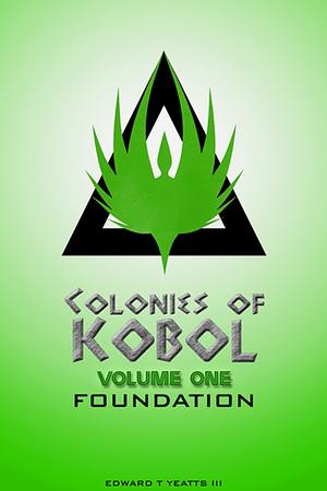 Colonies of Kobol - Volume One: Foundation by Edward T. Yeatts III