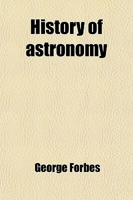 History of Astronomy by George Forbes