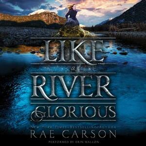 Like a River Glorious by Rae Carson