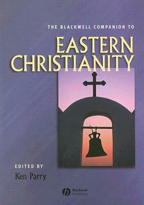 The Blackwell Companion to Eastern Christianity by 