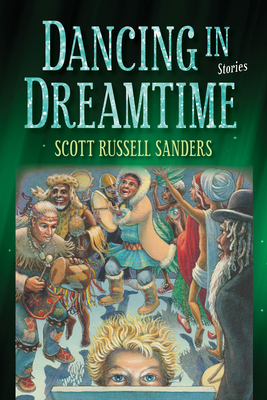 Dancing in Dreamtime by Scott Russell Sanders