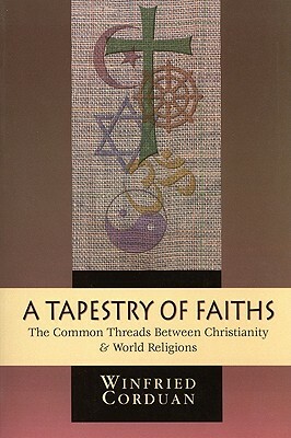 A Tapestry of Faiths: The Common Threads Between Christianity and World Religions by Winfried Corduan