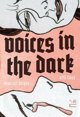 Voices in the Dark by Ulli Lust, Marcel Beyer