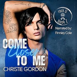 Come Closer to Me by Christie Gordon