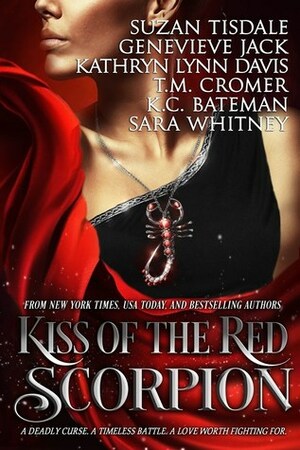 Kiss of the Red Scorpion by T.M. Cromer, Suzan Tisdale, K.C. Bateman, Sara Whitney, Kathryn Lynn Davis