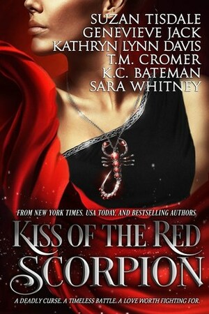 Kiss of the Red Scorpion by K.C. Bateman, Kathryn Lynn Davis, T.M. Cromer, Suzan Tisdale, Sara Whitney