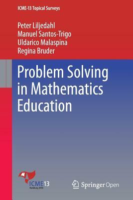 Problem Solving in Mathematics Education by Peter Liljedahl, Manuel Santos-Trigo, Uldarico Malaspina