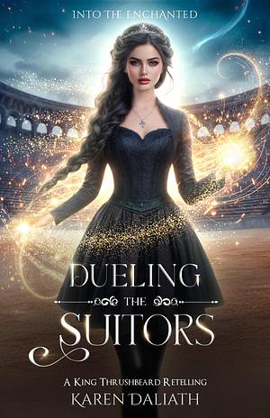 Dueling the Suitors : A King Thrushbeard Retelling by Karen Daliath, Karen Daliath