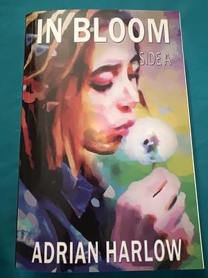 In Bloom: Side A by Adrian Harlow