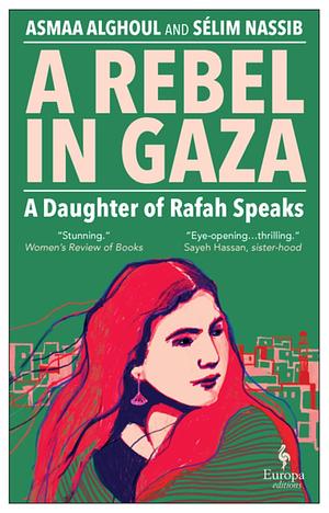 A Rebel in Gaza: A Daughter of Rafah Speaks by Asmaa Alghoul, Asmaa al-Ghoul, Sélim Nassib