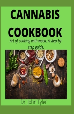 Cannabis Cookbook: Art of cooking with weed. A step-by-step guide by John Tyler