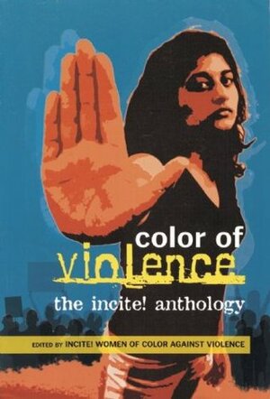Color of Violence: The INCITE! Anthology by Incite! Women of Color Against Violence, Beth E. Richie, Janelle White, Andrea Lee Smith, Julia Sudbury