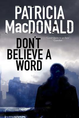 Don't Believe a Word: A Novel of Psychological Suspense by Patricia MacDonald