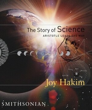 The Story of Science: Aristotle Leads the Way by Joy Hakim