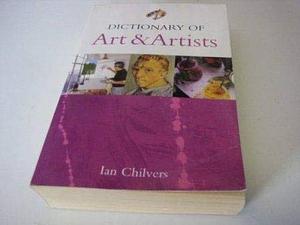 Dictionary of Art and Artists by Ian Chilvers
