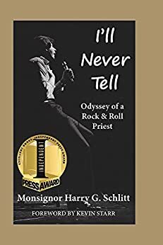 I'll Never Tell: Odyssey of a Rock and Roll Priest by Kevin Starr, Harry George Schlitt, Cindy Arch