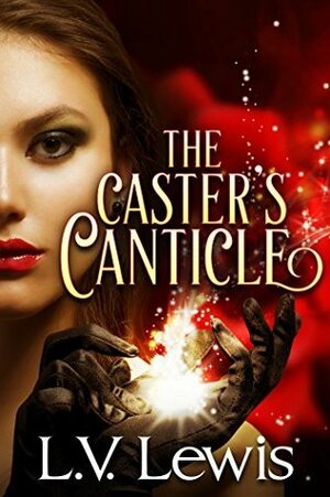 The Caster's Canticle by L.V. Lewis, Jenna Fowler