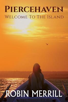 Piercehaven: Welcome to the Island by Robin Merrill