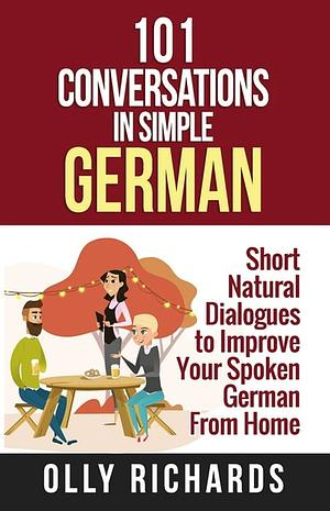 101 Conversations in Simple German by Olly Richards