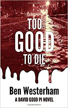 Too Good to Die by Ben Westerham